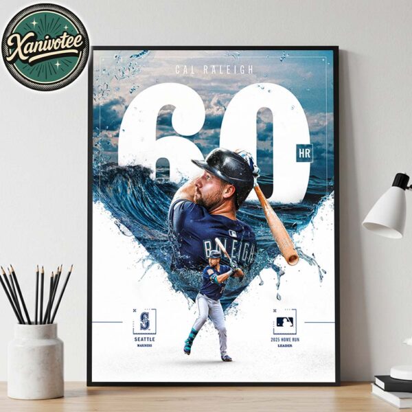 Cal Raleigh Hits 60 Home Runs And Big Dumper Becomes MLB’s Home Run Leader In 2025 Home Decor Poster Canvas