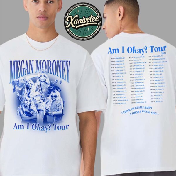 Megan Moroney Am I Okay Tour 2025 Tee I Think I’m Really Happy I Think I Wanna Stay White Two Sided Print Unisex T-Shirt