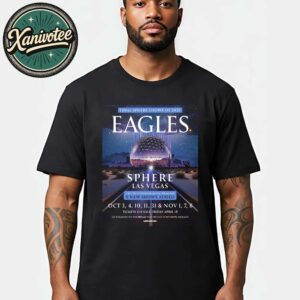 The Eagles Band Final Sphere Shows Of 2025 For Las Vegas At Sphere On October 3 4 10 11 31 And November 1 7 8 2025 Unisex T-Shirt
