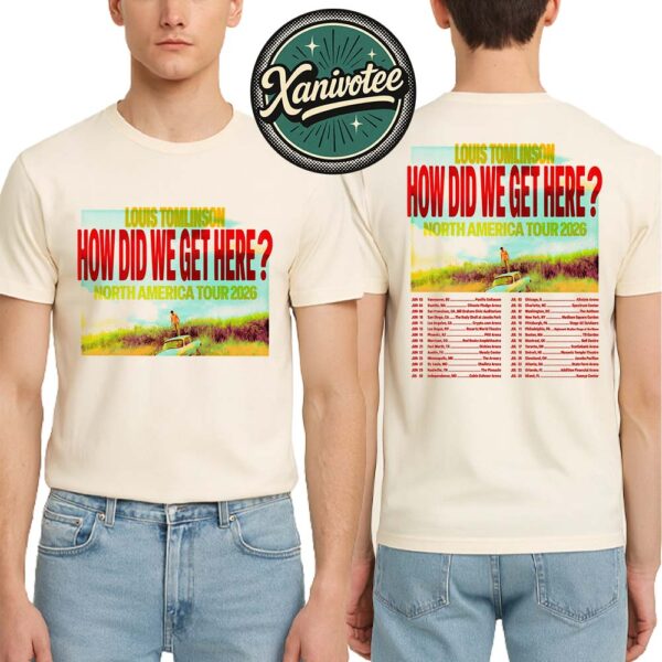 Louis Tomlinson How Did We Get Here North America Tour 2026 Schedule List Start In Vancouver BC On June 3 2026 Unisex T-Shirt